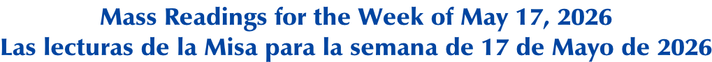 Mass Readings for the Week of May 17, 2026 Las lecturas de la Misa para la semana de 17 de Mayo de 2026