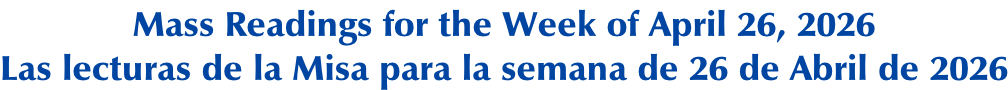 Mass Readings for the Week of April 26, 2026 Las lecturas de la Misa para la semana de 26 de Abril de 2026
