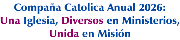 Compaña Catolica Anual 2026: Una Iglesia, Diversos en Ministerios, Unida en Misión