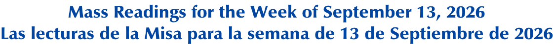 Mass Readings for the Week of September 13, 2026 Las lecturas de la Misa para la semana de 13 de Septiembre de 2026