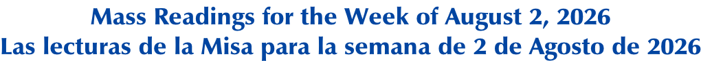 Mass Readings for the Week of August 2, 2026 Las lecturas de la Misa para la semana de 2 de Agosto de 2026