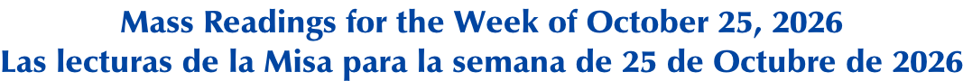Mass Readings for the Week of October 25, 2026 Las lecturas de la Misa para la semana de 25 de Octubre de 2026